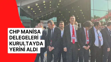 CHP Manisa delegeleri kurultayda yerini aldı 