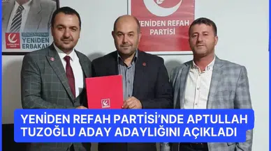 Yeniden Refah Partisi’nde Aptullah Tuzoğlu aday adaylığını açıkladı 