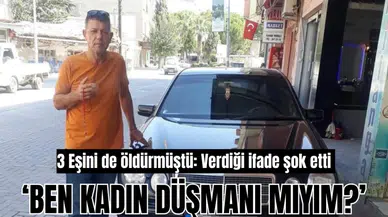 3 Eşini de öldürmüştü: Verdiği ifade şok etti