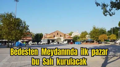 Bedesten Meydanında ilk pazar bu Salı kurulacak 
