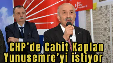 CHP’de Cahit Kaplan Yunusemre’yi istiyor 