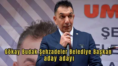 CHP’den Gökay Budak  Şehzadeler Belediye Başkan aday adaylığını açıkladı