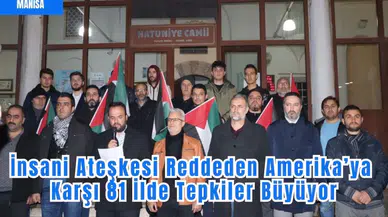 İnsani Ateşkesi Reddeden Amerika’ya Karşı 81 İlde Tepkiler Büyüyor