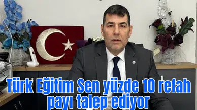Türk Eğitim Sen yüzde 10 refah payı talep ediyor