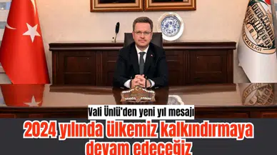 Vali Ünlü’den yeni yıl mesajı: 2024 yılında ülkemizi kalkındırmaya devam edeceğiz 