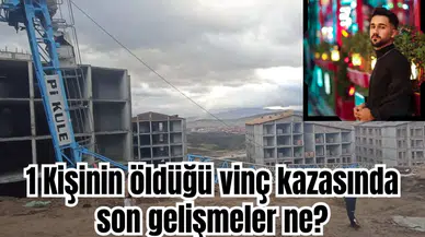 1 Kişinin öldüğü vinç kazasında son gelişmeler ne?