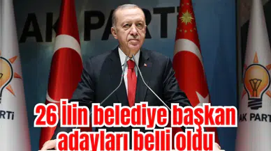 26 İlin belediye başkan adayları belli oldu