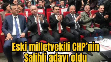 Eski milletvekili CHP’nin Salihli adayı oldu