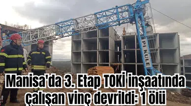 Manisa'da 3. Etap TOKİ inşaatında çalışan vinç devrildi: 1 ölü