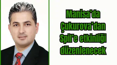 Manisa’da Çukurova’dan Spil’e etkinliği düzenlenecek 