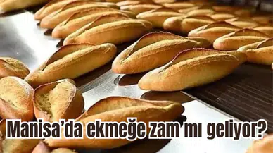 Manisa’da ekmeğe zam mı geliyor?