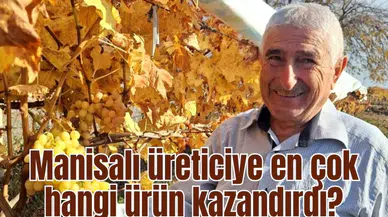 Manisalı üreticiye en çok hangi ürün kazandırdı?