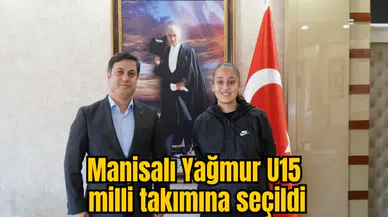 MANİSALI YAĞMUR U15 MİLLİ TAKIMINA SEÇİLDİ