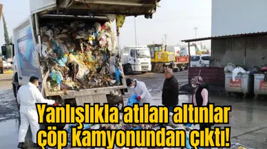 Yanlışlıkla atılan altınlar çöp kamyonundan çıktı!
