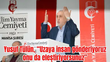 Yusuf Tülün, “Uzaya insan gönderiyoruz onu da eleştiriyorsunuz”