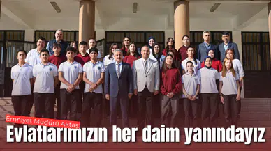 Emniyet Müdürü Aktaş: Evlatlarımızın her daim yanındayız