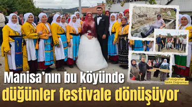 Manisa’nın bu köyünde düğünler festivale dönüşüyor