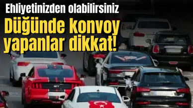 Düğünde konvoy yapanlar dikkat! Ehliyetinizi kaptırabilirsiniz