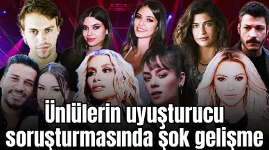 Ünlülerin uyuşturucu soruşturmasında şok gelişme