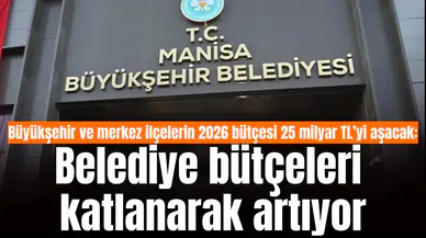 Büyükşehir ve merkez ilçelerin 2026 bütçesi 25 milyar TL’yi aşacak: Belediye bütçeleri katlanarak artıyor