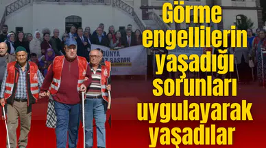 Görme engellilerin yaşadığı sorunları uygulayarak gördüler