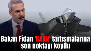 Bakan Fidan 'KAAN' tartışmalarına son noktayı koydu