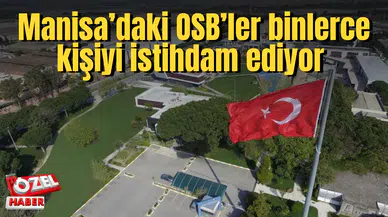 Manisa’daki OSB’lerde 100 bine yakın kişi istihdam ediliyor