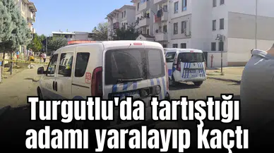Turgutlu'da tartıştığı adamı yaralayıp kaçtı
