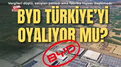 Vergileri düştü, satışları patladı ama fabrika inşaatı başlamadı:  BYD Türkiye’yi oyalıyor mu?
