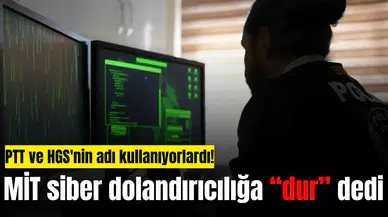 PTT ve HGS'nin adı kullanıyorlardı! MİT siber dolandırıcılığa dur dedi