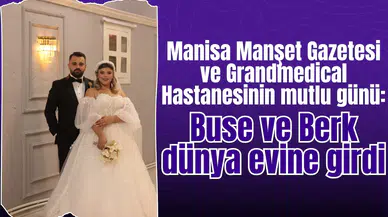 Manisa Manşet Gazetesi ve Grandmedical Hastanesinin mutlu günü: Buse ve Berk dünya evine girdi