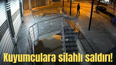 Kuyumculara silahlı saldırı!