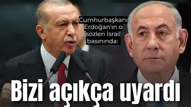 Cumhurbaşkanı Erdoğan'ın o sözleri İsrail basınında: Bizi açıkça uyardı