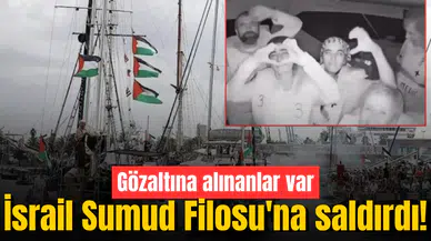 İsrail Sumud Filosu'na saldırdı! Gözaltına alınanlar var