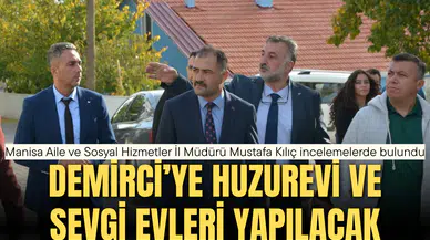 DEMİRCİ’YE HUZUREVİ VE SEVGİ EVLERİ YAPILACAK