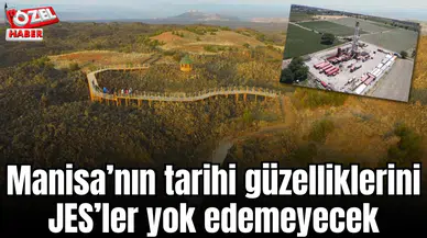 Manisa’nın tarihi güzelliklerini JES’ler yok edemeyecek