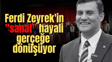 Ferdi Zeyrek'in "sanat" hayali gerçeğe dönüşüyor