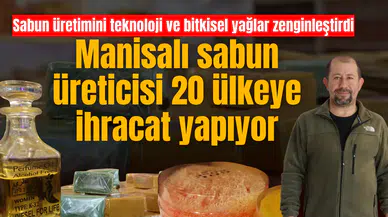 Manisalı sabun üreticisi 20 ülkeye ihracat yapıyor