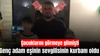 Çocuklarını görmek için gitti eşinin sevgilisinin kurbanı oldu