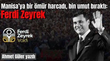 Manisa’ya bir ömür harcadı, bin umut bıraktı: Ferdi Zeyrek