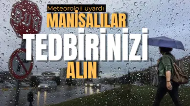 Manisalılar tedbirinizi alın!