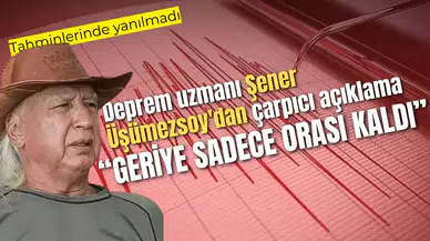 Deprem uzmanı Şener Üşümezsoy'dan çarpıcı açıklama