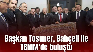 Başkan Tosuner, Bahçeli ile TBMM'de buluştu