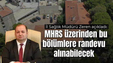 İl Sağlık Müdürü Zeren açıkladı:  MHRS üzerinden bu bölümlere randevu alınabilecek