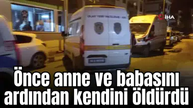 Önce anne ve babasını ardından kendini öldürdü