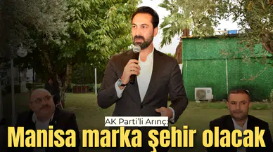 AK Parti'li Arınç: Manisa marka şehir olacak