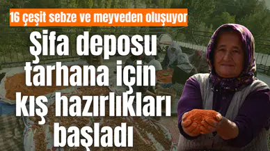 Şifa deposu tarhana için kış hazırlıkları başladı