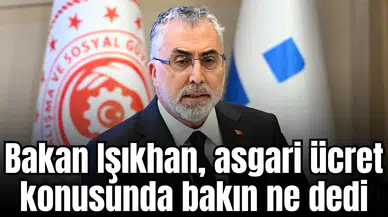 Bakan Işıkhan asgari ücret konusunda bakın ne dedi