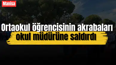Ortaokul öğrencisinin akrabaları okul müdürüne saldırdı