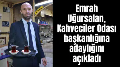 Emrah Uğursalan Kahveciler Odası başkanlığına adaylığını açıkladı